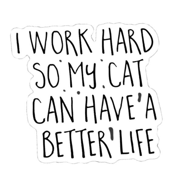 I-work-hard-so-my-cat-can-have-a-better-life