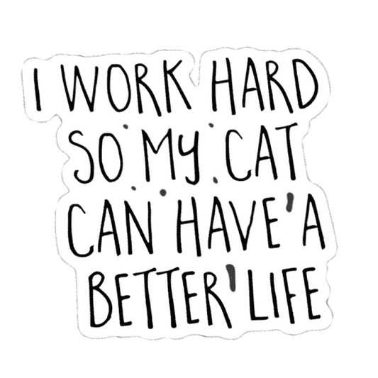 I-work-hard-so-my-cat-can-have-a-better-life